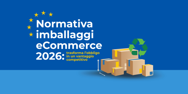 Normativa imballaggi ecommerce 2026: cosa cambia e come prepararti senza rischi